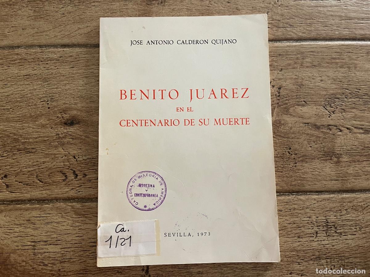 Libros de segunda mano: BENITO JU&Aacute;REZ EN EL CENTENARIO DE SU MUERTE - JOS&Eacute; ANTONIO CALDERON QUIJANO - UNIVERSIDAD DE SEVILLA