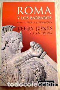 Libros de segunda mano: Roma Y Los Barbaros. Una Historia Alternativa - Terry Jones Alan Ereira