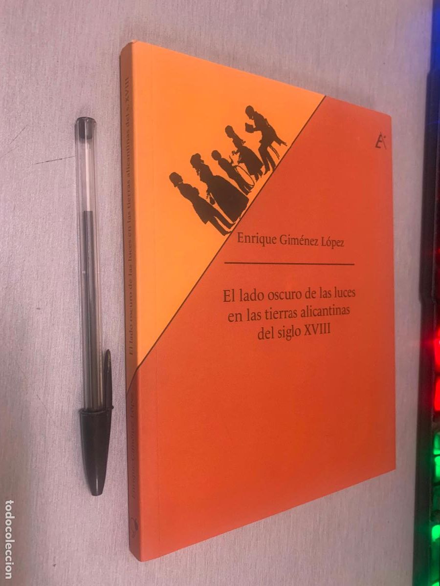 Libros de segunda mano: EL LADO OSCURO DE LAS LUCES EN LAS TIERRAS ALICANTINAS DEL SIGLO XVIII / E. GIM&Eacute;NEZ / ALICANTE 2017
