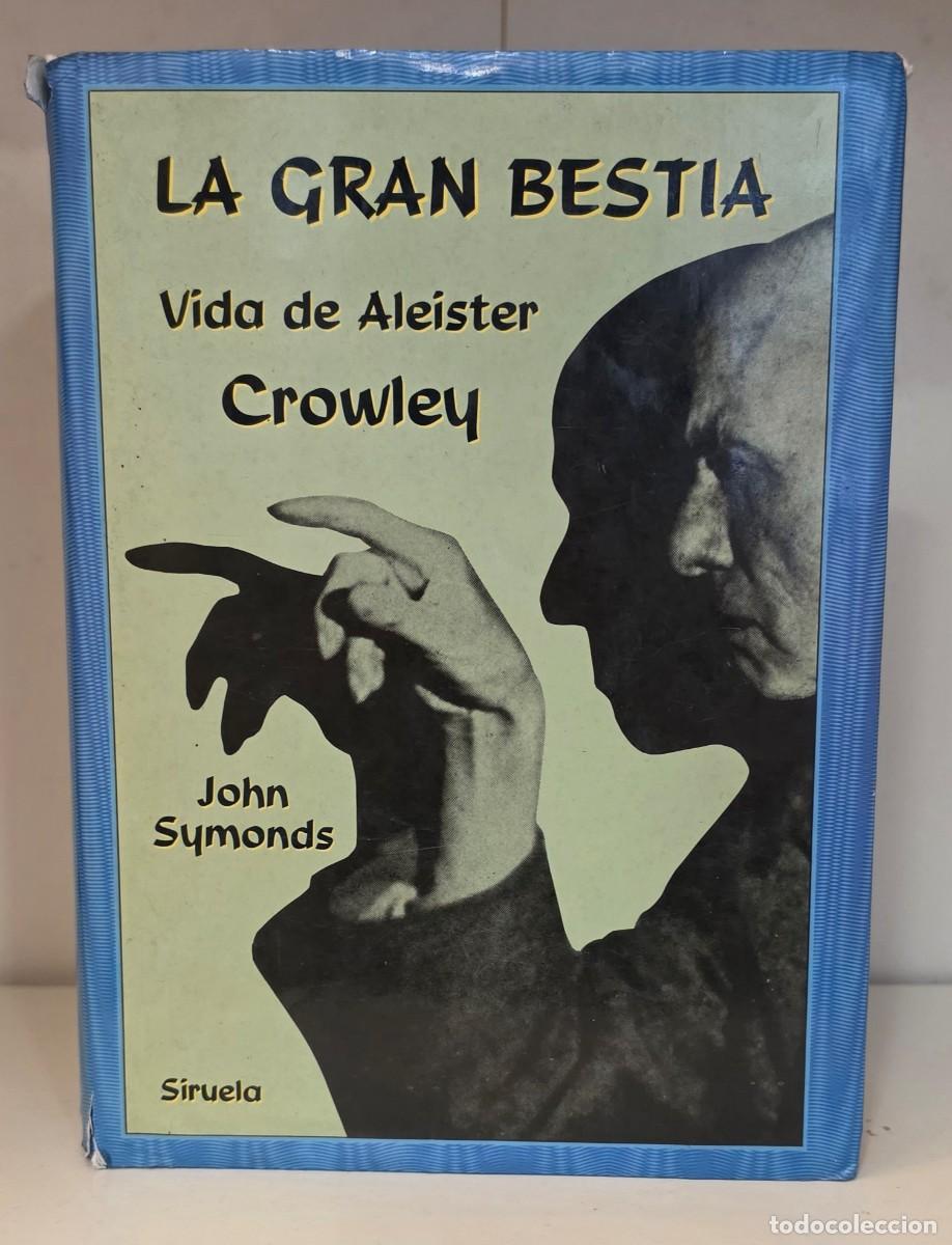 Libros de segunda mano: LA GRAN BESTIA. Vida de ALEISTER CROWLEY de Jonhn Symonds. Siruela, 1990
