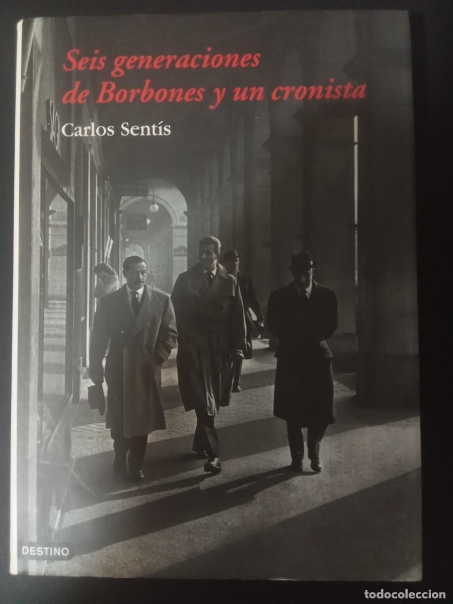 Libros de segunda mano: CARLOS SENT&Iacute;S.- Seis generaciones de Borbones y un cronista. Destino (2004). 24 cm. 218 p&aacute;ginas. 716