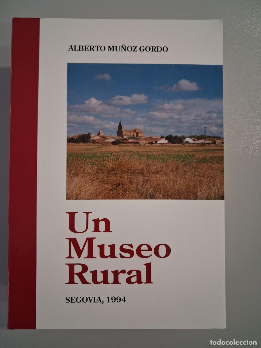 Libros de segunda mano: UN MUSEO RURAL SEGOVIA 1994 ALBERTO MU&Ntilde;OZ GORDO