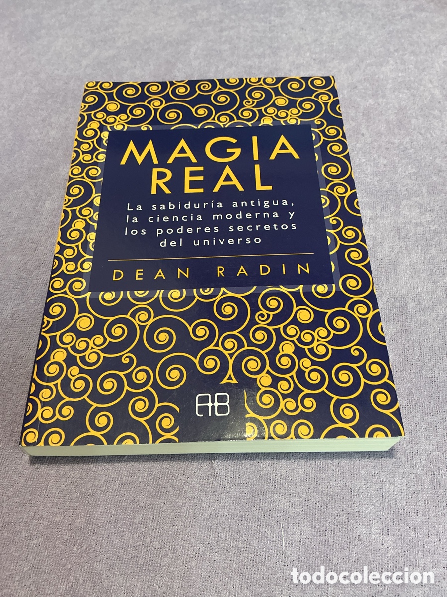Libros de segunda mano: MAGIA REAL. La sabidur&iacute;a antigua, la ciencia moderna y los poderes secretos del universo. DEAN RADIN