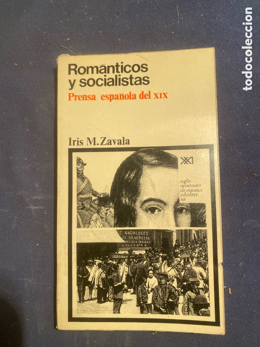 Libros de segunda mano: IRIS ZAVALA: - ROM&Aacute;NTICOS Y SOCIALISTAS: PRENSA ESPA&Ntilde;OLA DEL XIX - (1972)