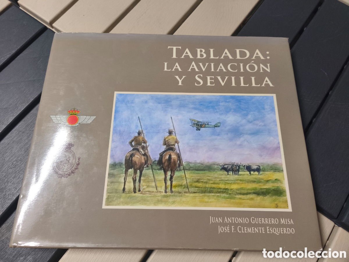 Libros de segunda mano: Libro &rdquo;Tablada: Aviaci&oacute;n y Sevilla&rdquo; - Juan A. Guerrero Misa y Jos&eacute; Clemente Esquerdo