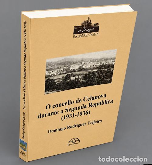 Libros de segunda mano: M2191 - O CONCELLO DE CELANOVA DURANTE A SEGUNDA REPUBLICA [1931-1936]. TEIJEIRO. ORENSE. GALICIA.