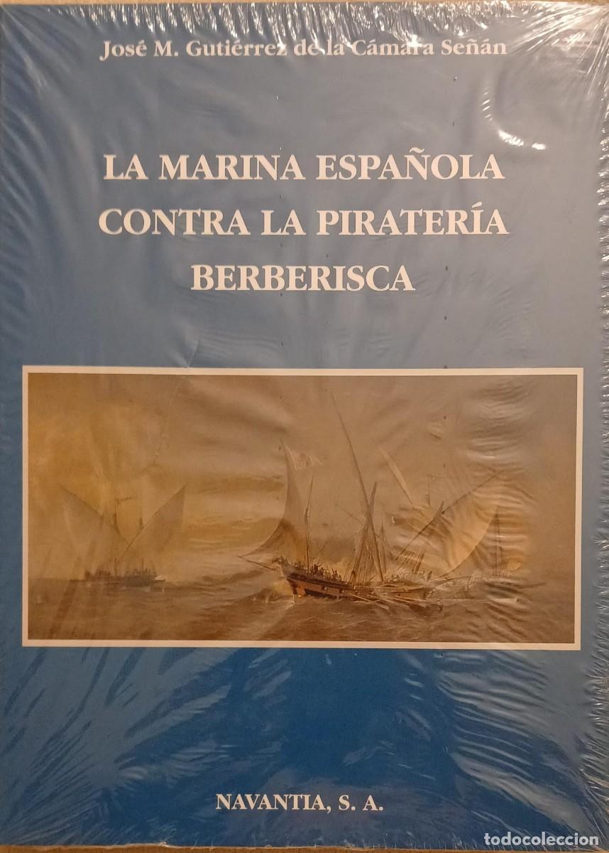 Libros de segunda mano: LA MARINA ESPA&Ntilde;OLA CONTRA LA PIRATER&Iacute;A BERBERISCA (con su precinto) - Jos&eacute; M. Guti&eacute;rrez de la C&aacute;mara