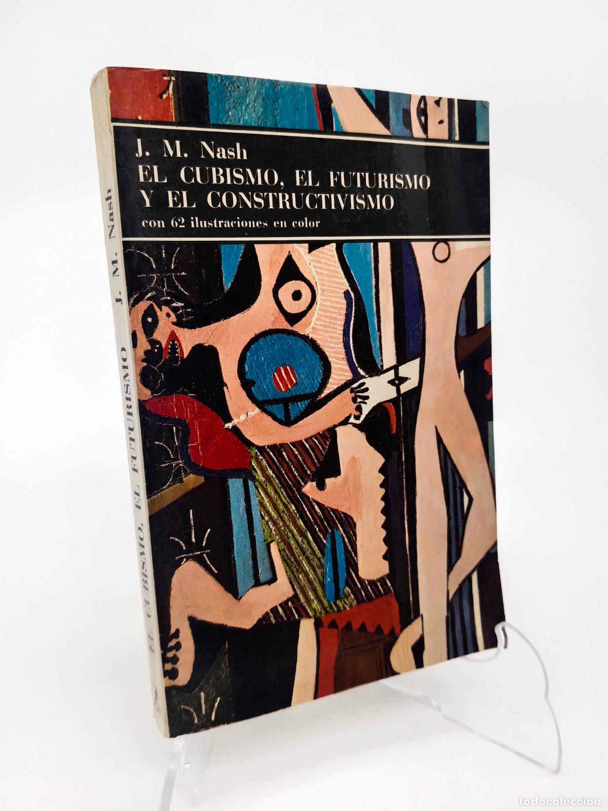 Libros de segunda mano: EL CUBISMO EL FUTURISMO Y EL CONSTRUCTIVISMO - J.M. NASH - EDITORIAL LABOR 1975