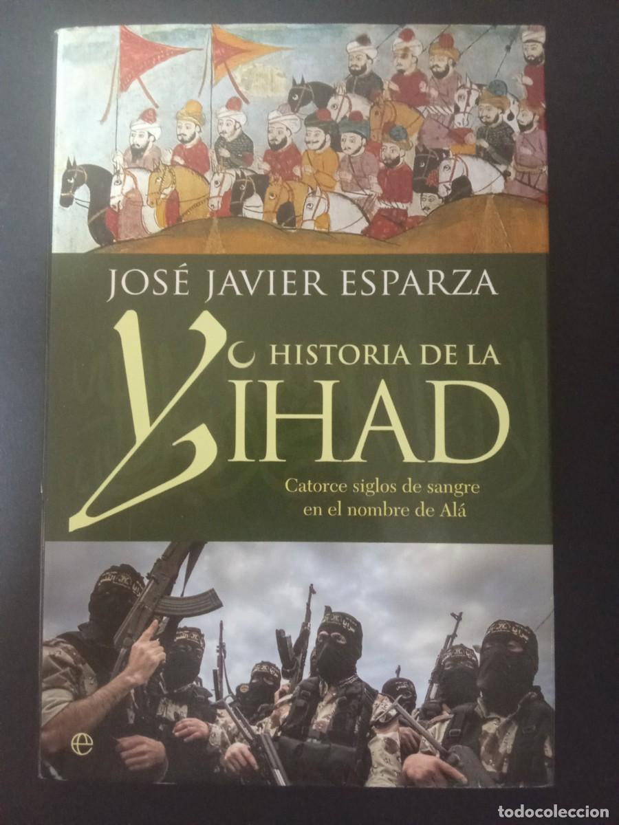 Libros de segunda mano: JOS&Eacute; JAVIER ESPARZA.- Historia de la Yihad. Catorce siglos de sangre en nombre de Al&aacute;. La Esfera de