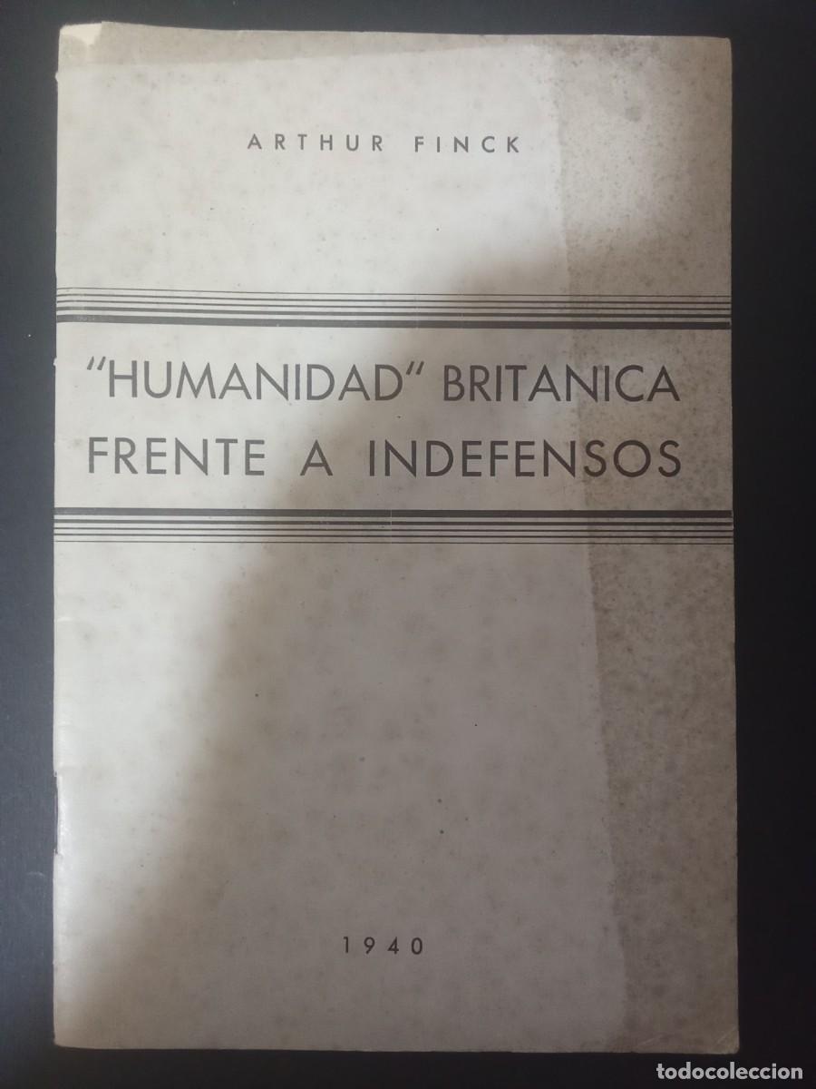 Libros de segunda mano: ARTHUR FINCK.- Humanidad brit&aacute;nica frente a indefensos. Cuadernillo editado en 1940. 20 cm. 64 p&aacute;gin