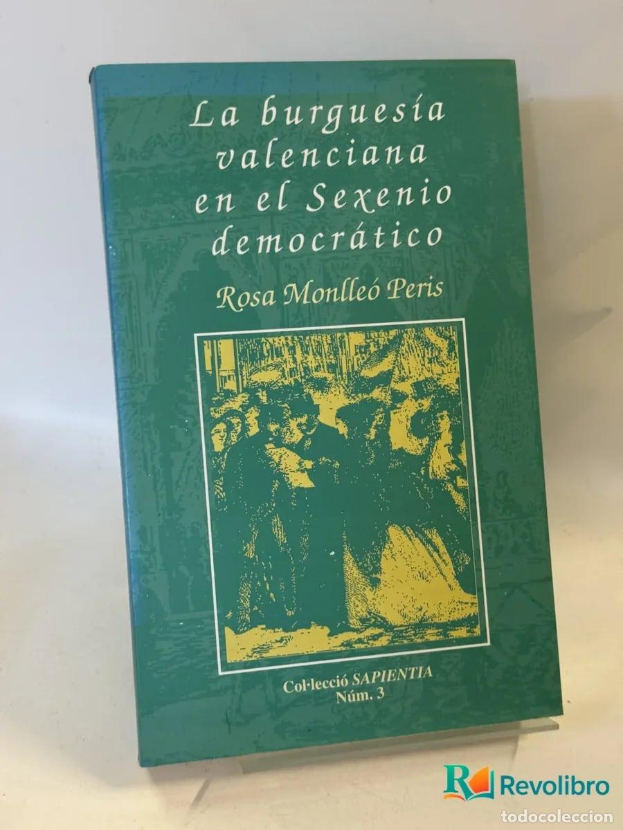 Livres d'occasion: La burgues&iacute;a valenciana en el Sexenio democr&aacute;tico - Rosa Monllor Peris