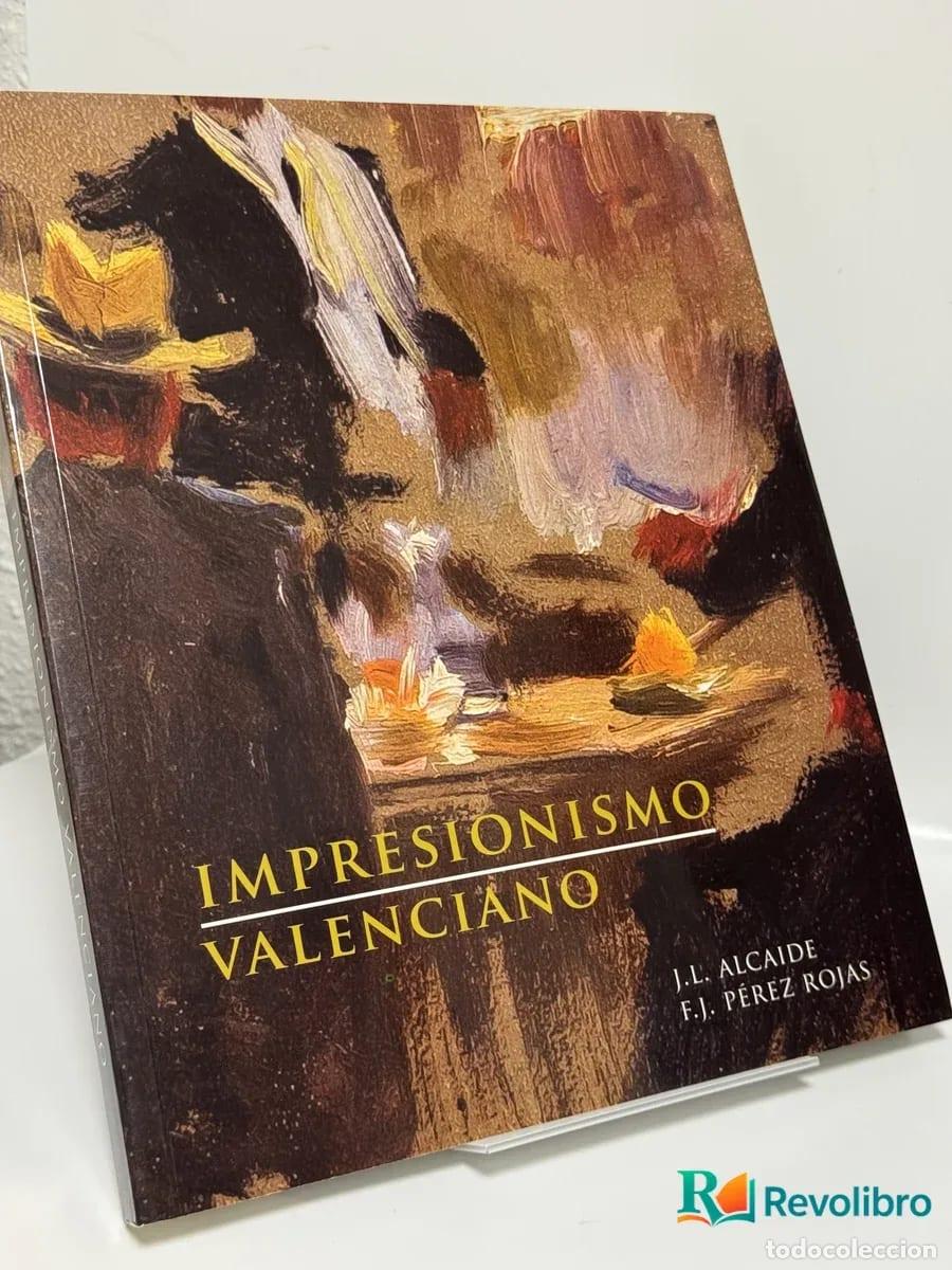 Libros de segunda mano: Impresionismo Valenciano - J.L. Alcaide, F.J. P&eacute;rez Rojas