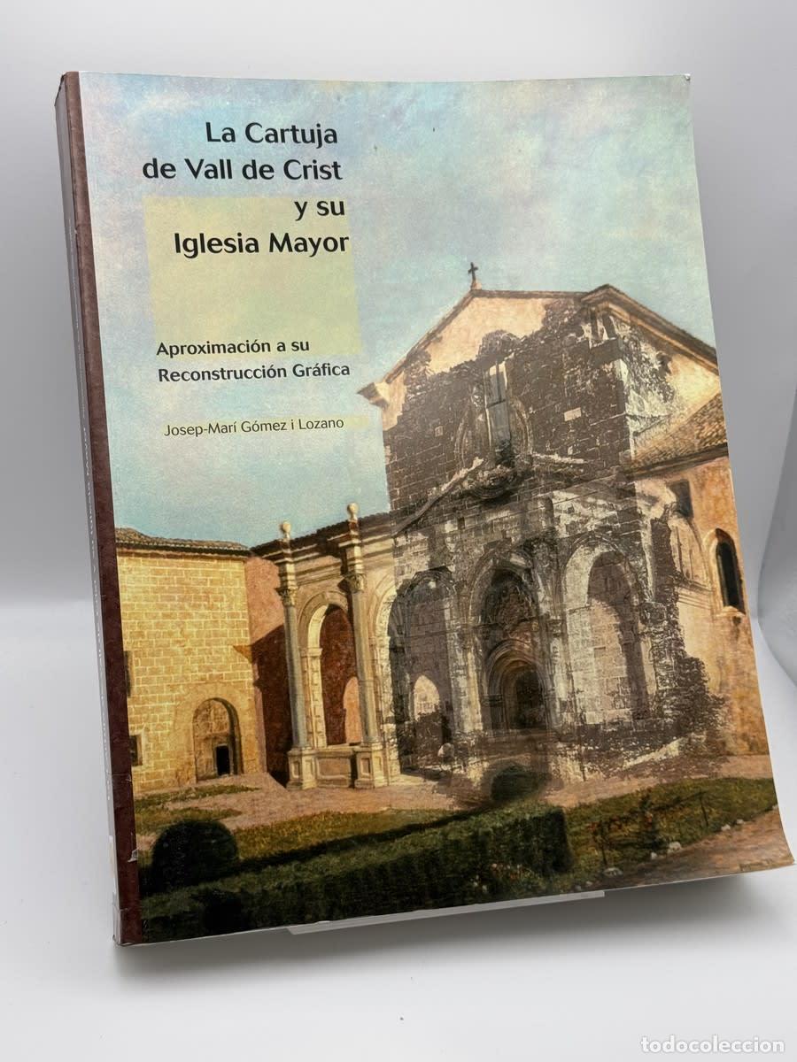 Libros de segunda mano: La Cartuja de Vall de Crist y su iglesia mayor - Josep-Mar&iacute; G&oacute;mez i Lozano