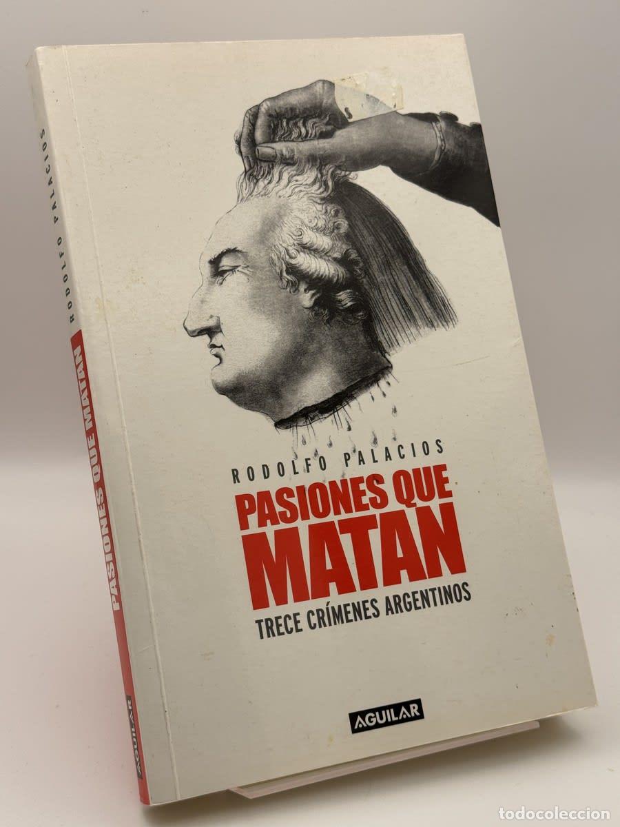 Libros de segunda mano: Pasiones que matan: trece cr&iacute;menes argentinos - Rodolfo Palacios
