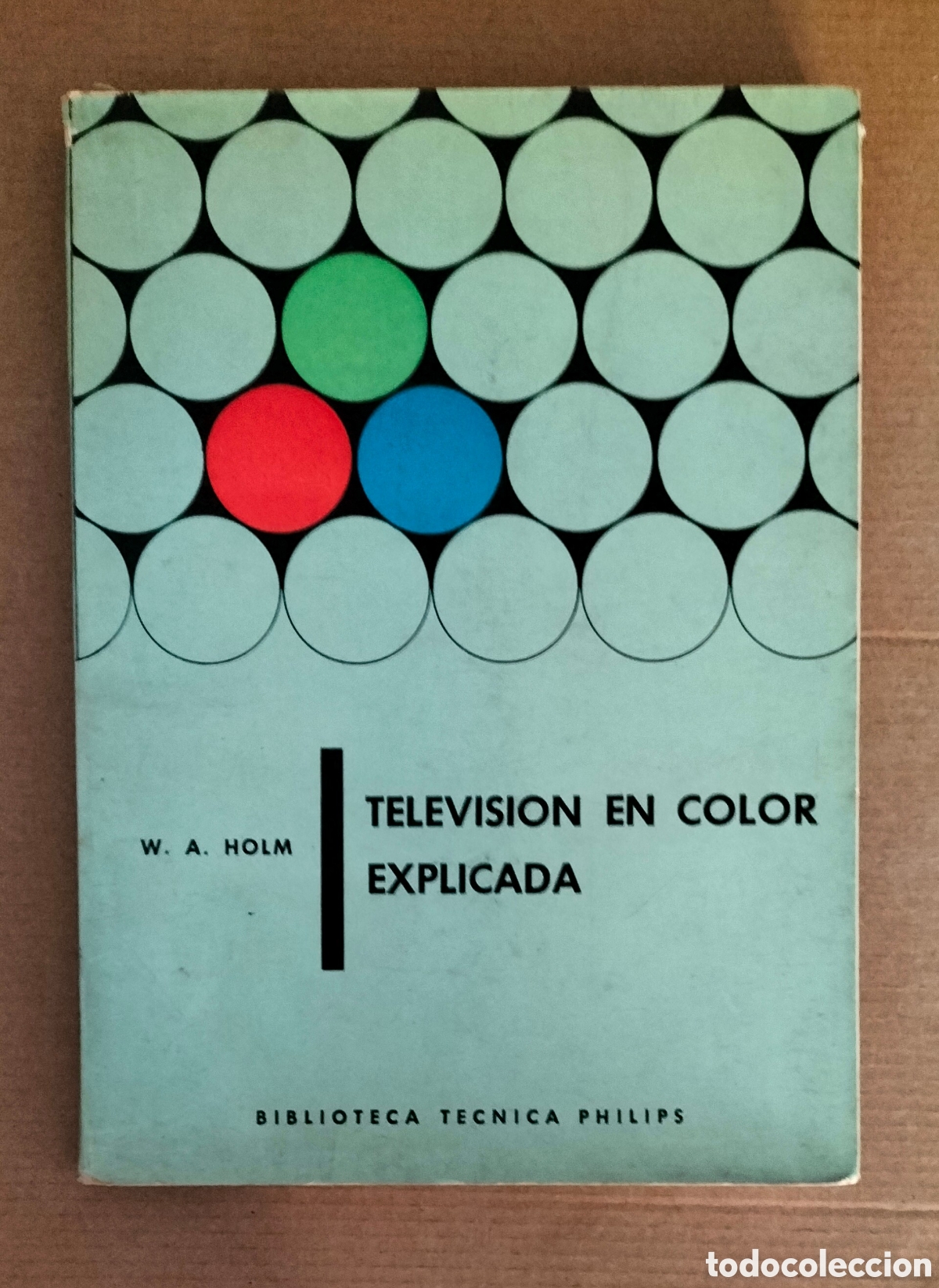 Libros de segunda mano: Televisi&oacute;n en color explicada. W A Holm. Biblioteca t&eacute;cnica philips. Editorial paraninfo, 1966 Libro