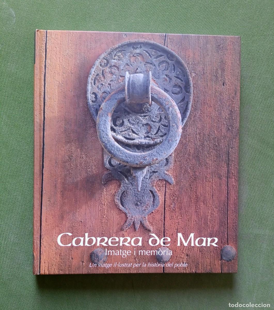 Libros de segunda mano: CABRERA DE MAR. IMATGE I MEMORIA. UN VIATGE IL&middot;LUSTRAT PER LA HISTORIA DEL POBLE - 2007 - D20