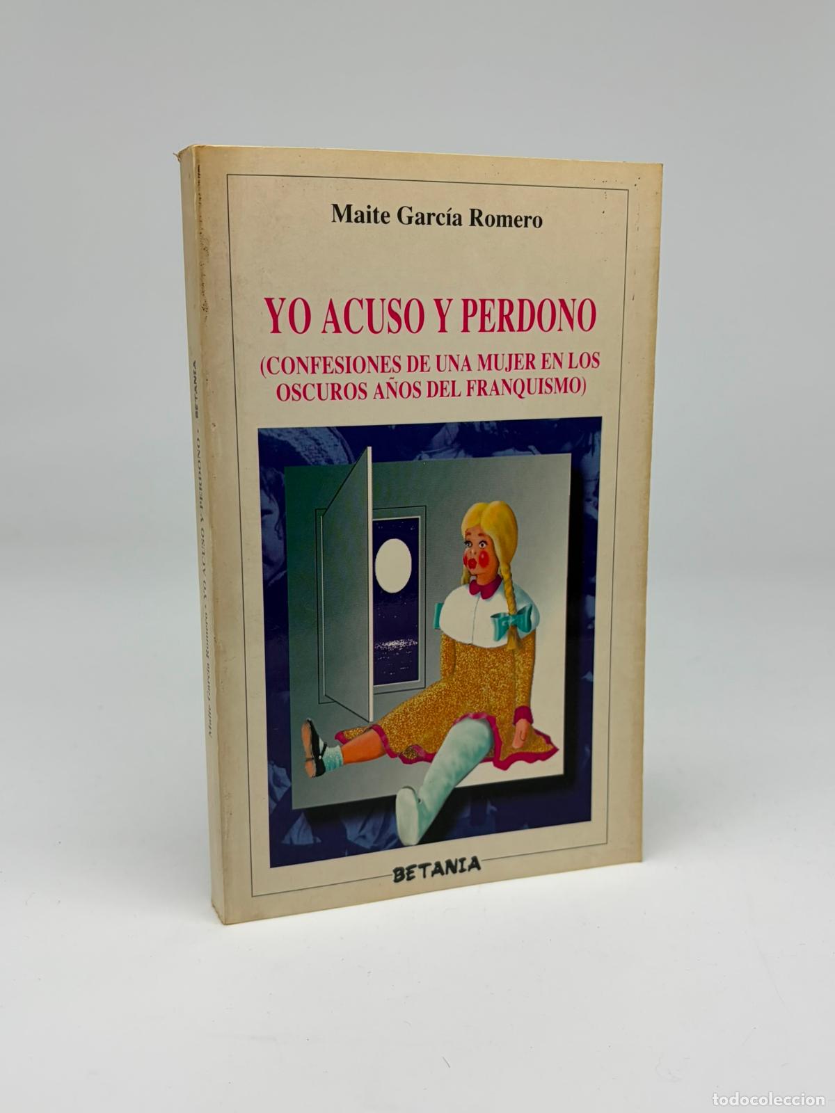 Libros de segunda mano: Yo acuso y perdono - Confesiones de una mujer en los oscuros a&ntilde;os del franquismo - Maite Garc&iacute;a Rome