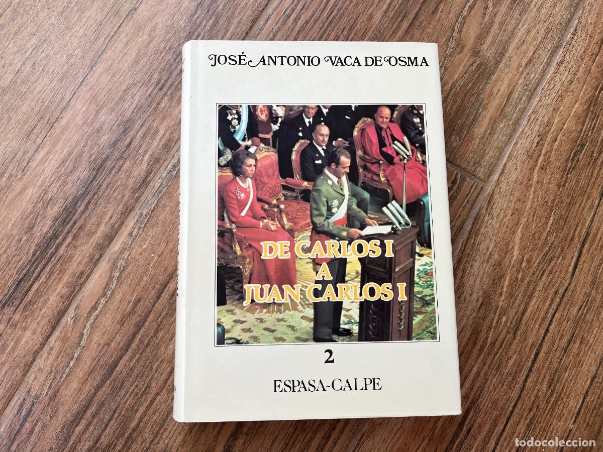 Libros de segunda mano: DE CARLOS I A JUAN CARLOS I, JOSE ANTONIO VACA DE OSMA, TOMO 2 - ESPASA CALPE