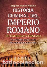 Libros de segunda mano: Historia criminal del imperio romano: De Cal&iacute;gula a Trajano de Stephen Dando-Collins (Autor)