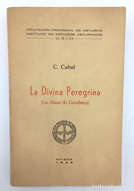 Libros de segunda mano: LA DIVINA PEREGRINA - LOS RITMOS DE COVADONGA - CONSTANTINO CABAL - I. D. ESTUDIOS ASTURIANOS. 1948