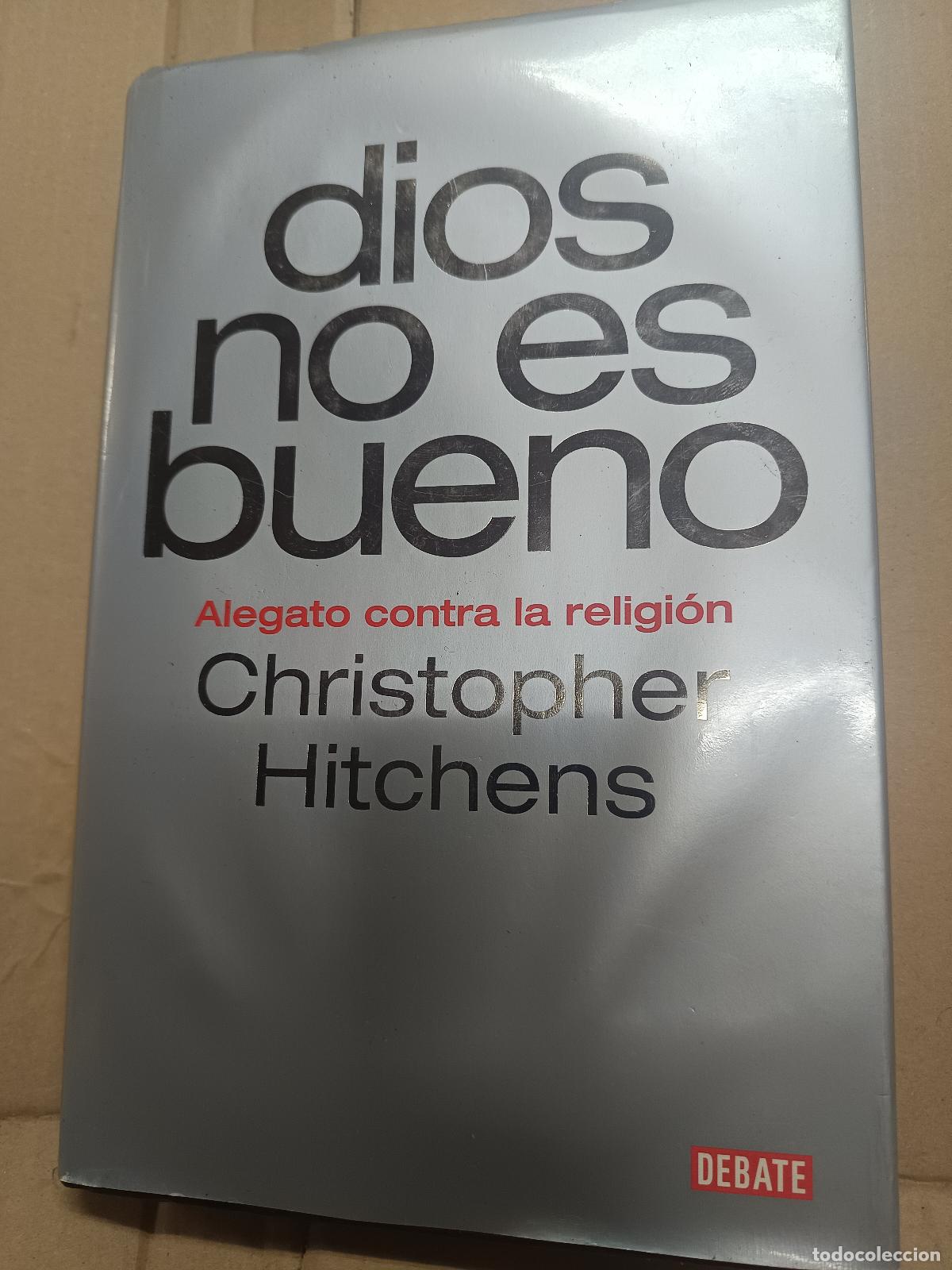 Libros de segunda mano: DIOS NO ES BUENO , ALEGATO CONTRA LA RELIGION . CHRISTOPHER HITCHENS. DEBATE, PRIMERA EDICION 2008