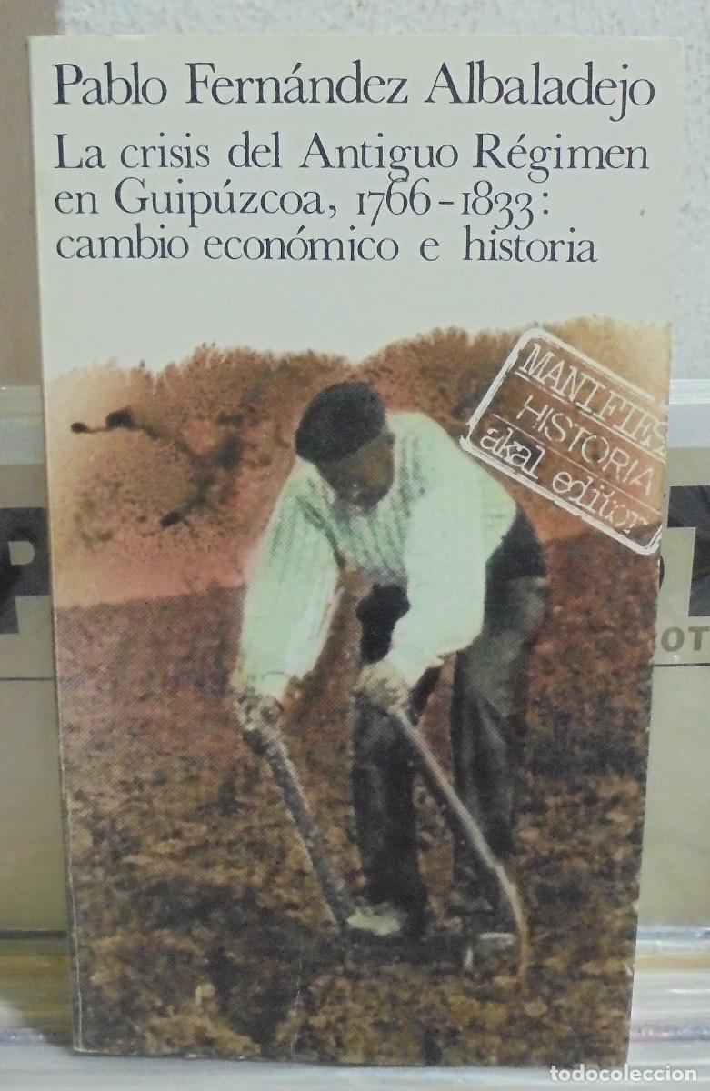 Libros de segunda mano: La crisis del Antiguo R&eacute;gimen en Guipuzcoa, 1766-1833: cambio econ&oacute;mico e historia. Pablo Fern&aacute;ndez
