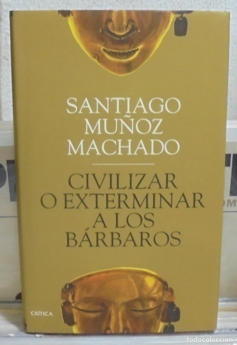 Libros de segunda mano: Civilizar o exterminar a los barbaros. Santiago Mu&ntilde;oz Machado