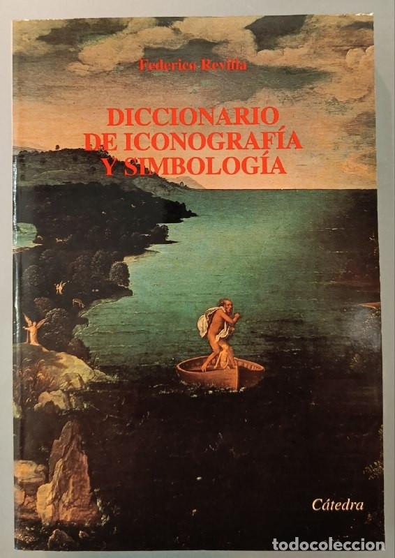 Libros de segunda mano: DICCIONARIO DE ICONOGRAF&Iacute;A Y SIMBOLOG&Iacute;A. FEDERICO REVILLA. C&Aacute;TEDRA, 1999.