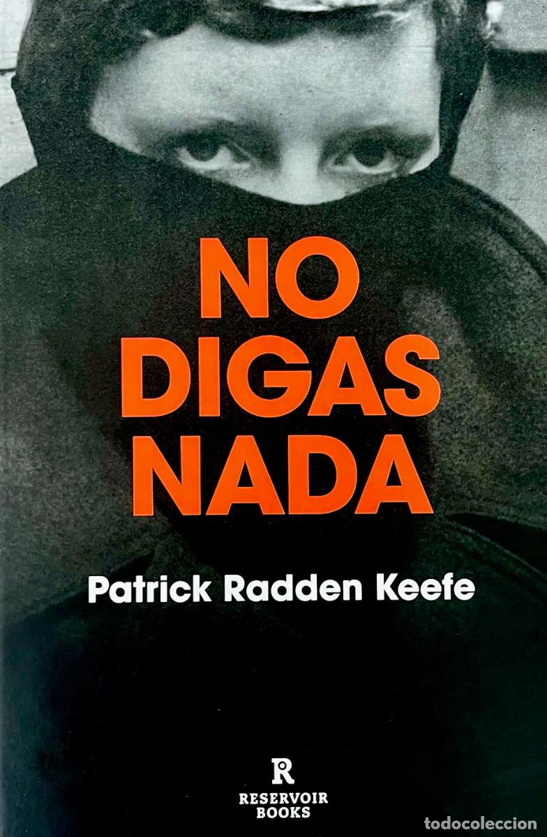 Libros de segunda mano: NO DIGAS NADA. Patrick Radden Keefe. Dolours Price. Marian Price. Gerry Adams. I.R.A. IRLANDA NORTE.