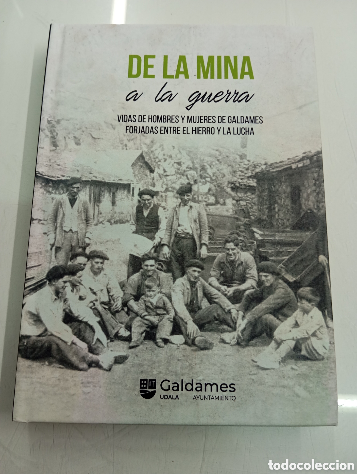 Libros de segunda mano: De la mina a la guerra Vidas hombres mujeres Galdames forjadas entre hierro lucha MINERIA PAIS VASCO