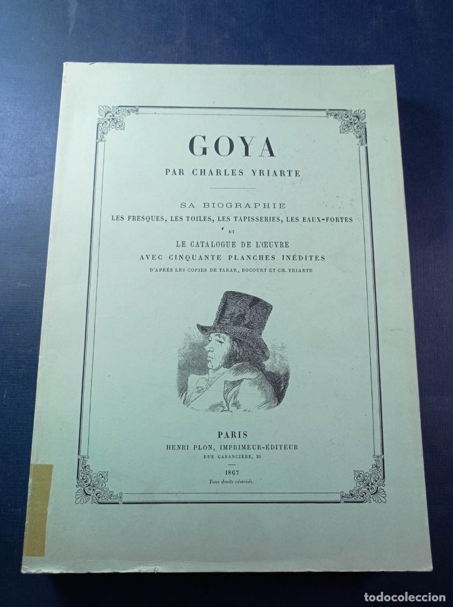 Libros de segunda mano: GOYA PAR CHARLES YRIARTE. BIOGRAF&Iacute;A. EDICI&Oacute;N FACS&Iacute;MIL DE LA DE 1867. DGA, 1997. TRADUCIDO. VER ++++