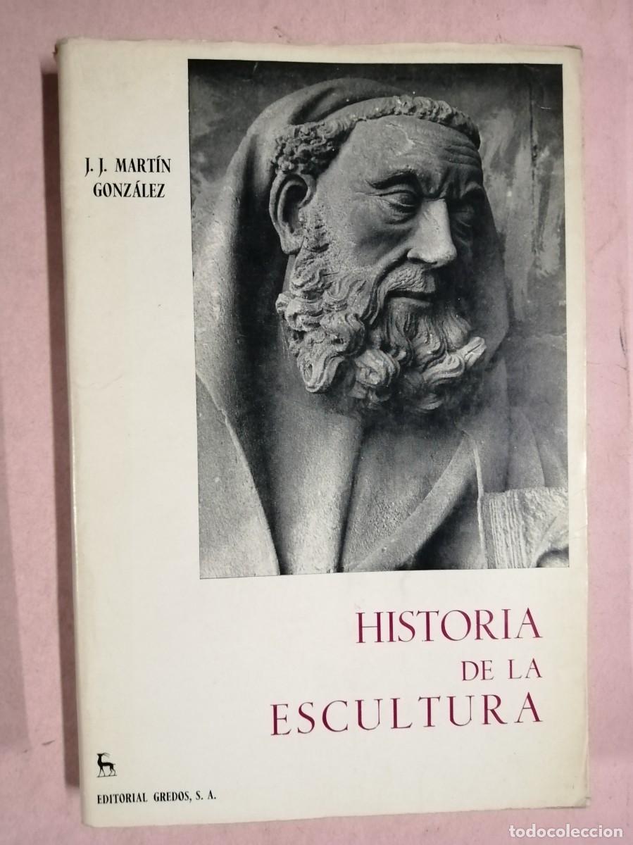 Libros de segunda mano: HISTORIA DE LA ESCULTURA (J. J. MARTIN GONZALEZ)