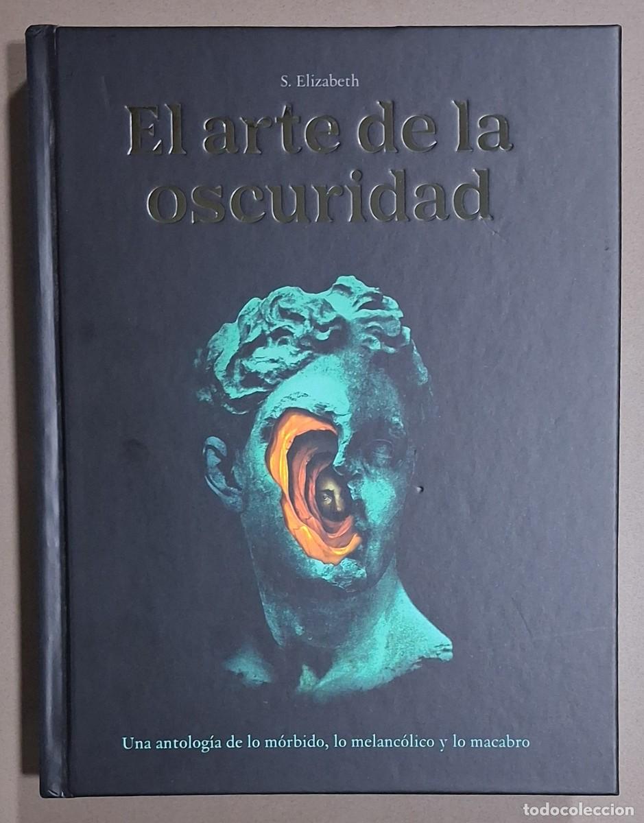 Libros de segunda mano: El arte de la oscuridad. Antolog&iacute;a de lo m&oacute;rbido, lo melanc&oacute;lico y lo macabro. S. Elizabeth. Nuevo