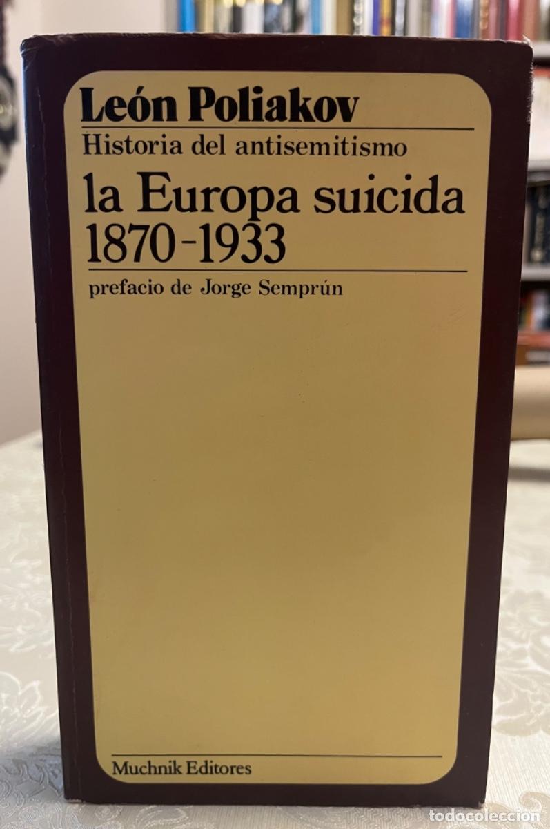 Libros de segunda mano: Poliakov, Leon.- La Europa suicida 1870-1933 ( Historia del antisemitismo)