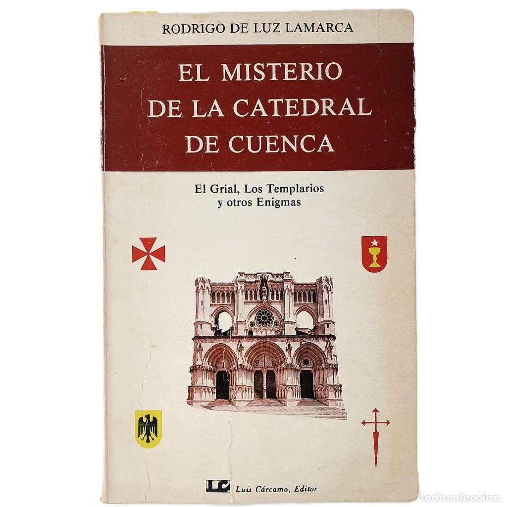 Libros de segunda mano: EL MISTERIO DE LA CATEDRAL DE CUENCA. El Grial, Los Templarios y otros enigmas. Luz Lamarca, Rodrigo