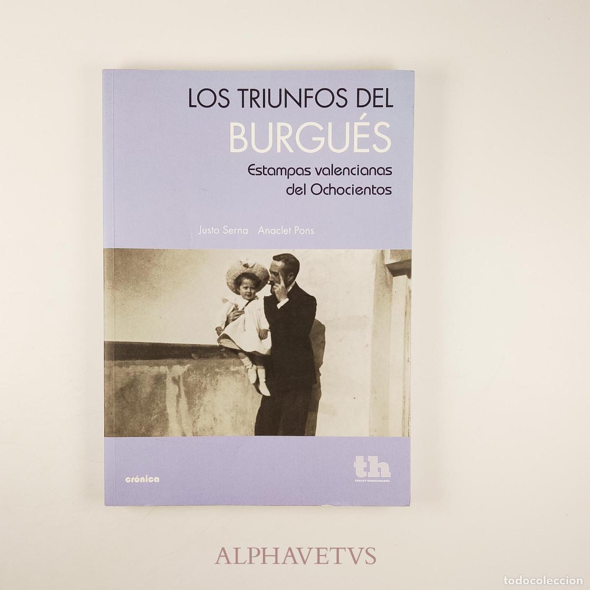 Libros de segunda mano: Los triunfos del burgu&eacute;s . Estampas valencianas del Ochocientos - Justo Serna/Anaclet Pons