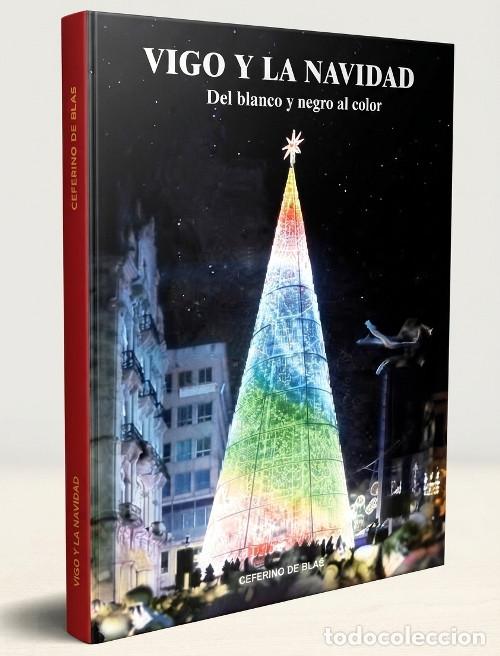 Libros de segunda mano: VIGO Y LA NAVIDAD. DEL BLANCO Y NEGRO AL COLOR. CEFERINO DE BLAS. GALICIA.