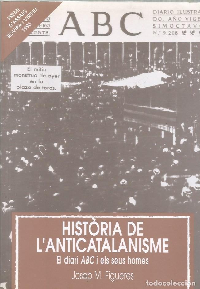 Libros de segunda mano: HIST&Ograve;RIA DE L'ANTICATALANISME EL DIARI ABC I ELS SEUS HOMES - JOSEP M. FIGUERES