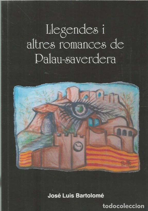 Libros de segunda mano: LLEGENDES I ALTRES ROMANCES DE PALAU-SAVERDERA-JOS&Eacute; LUIS BARTOLOM&Eacute;-SIGNAT I DEDICAT