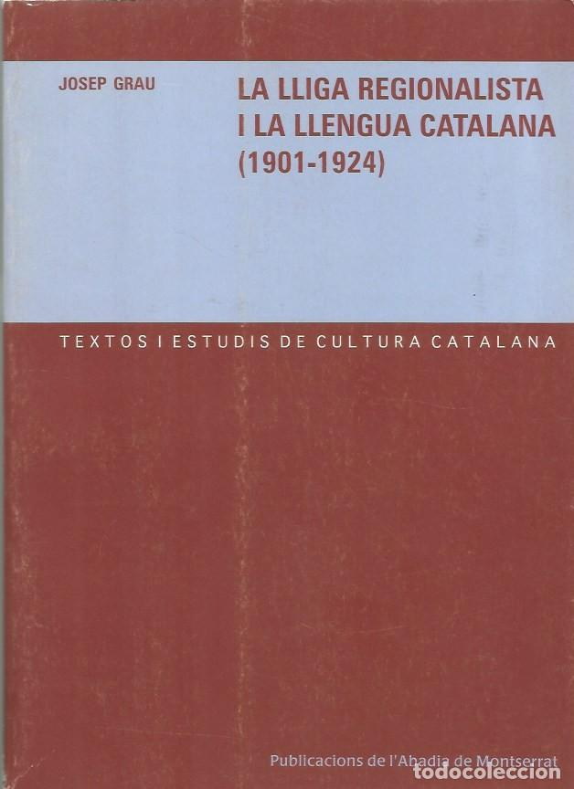 Libros de segunda mano: LA LLIGA REGIONALISTA I LA LLENGUA CATALANA (1901-1924) - JOSEP GRAU