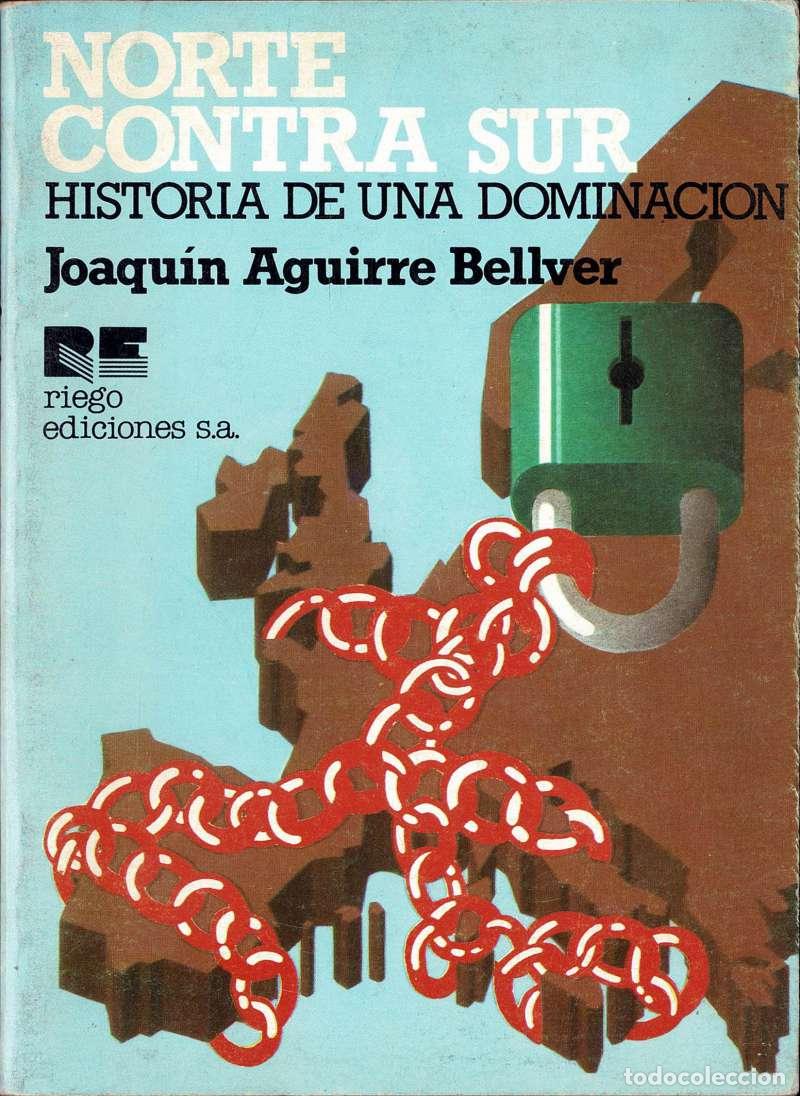 Libros de segunda mano: Norte contra Sur. Historia de una dominaci&oacute;n - Joaqu&iacute;n Aguirre Bellver