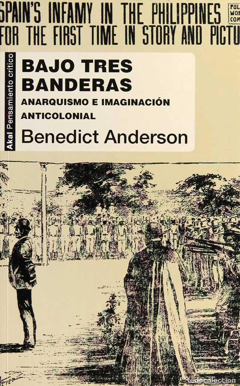 Libros de segunda mano: Bajo tres banderas. Anarquismo e imaginaci&oacute;n anticolonial - Benedict R. O'G. Anderson (nuevo)