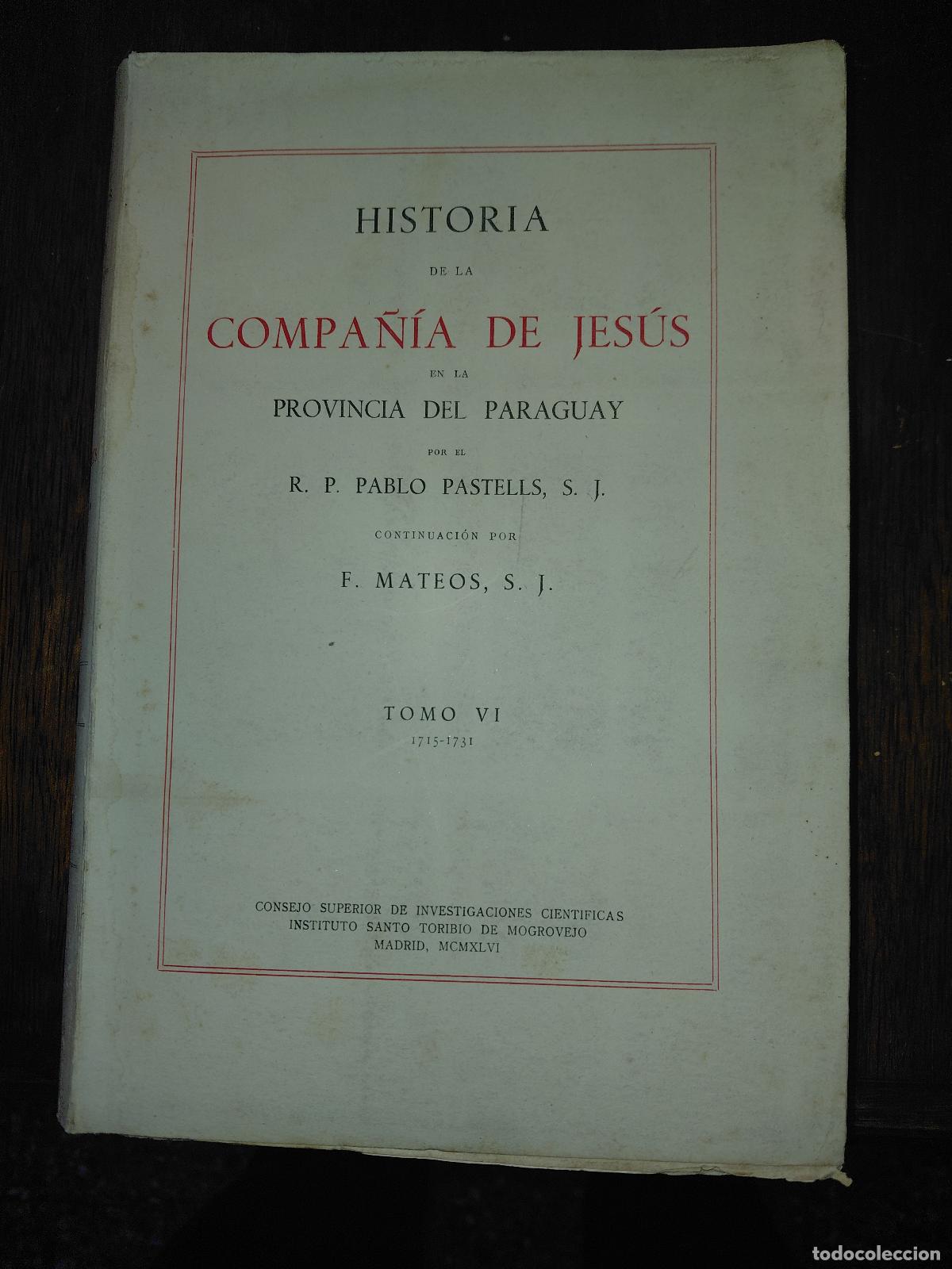 Libros de segunda mano: HISTORIA DE LA COMPA&Ntilde;IA DE JESUS EN LA PROVINCIA DEL PARAGUAY . Pastells. Tomo VI