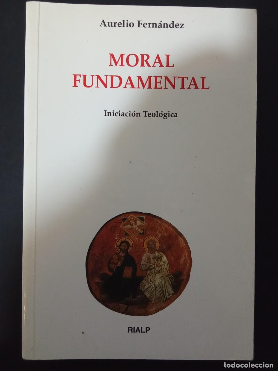 Libros de segunda mano: AURELIO FERN&Aacute;NDEZ.- Moral fundamental. Iniciaci&oacute;n teol&oacute;gica. Rialp (2000). 20 cm. 201 p&aacute;ginas. 228 g