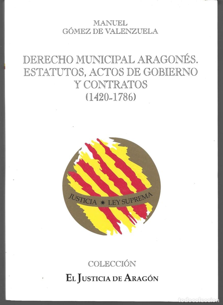 Libros de segunda mano: Manuel G&Oacute;MEZ DE VALENZUELA : Derecho Municipal Aragon&eacute;s: Estatutos, Actos de Gobierno y contratos .