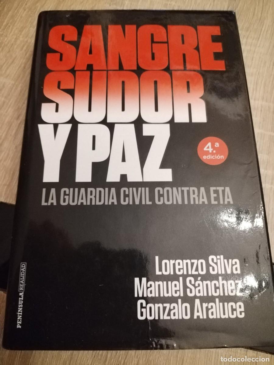 Libros de segunda mano: Sangre sudor y paz- la guardia civil contra ETA- Lorenzo Silva, Manuel S&aacute;nchez, Gonzalo araluce
