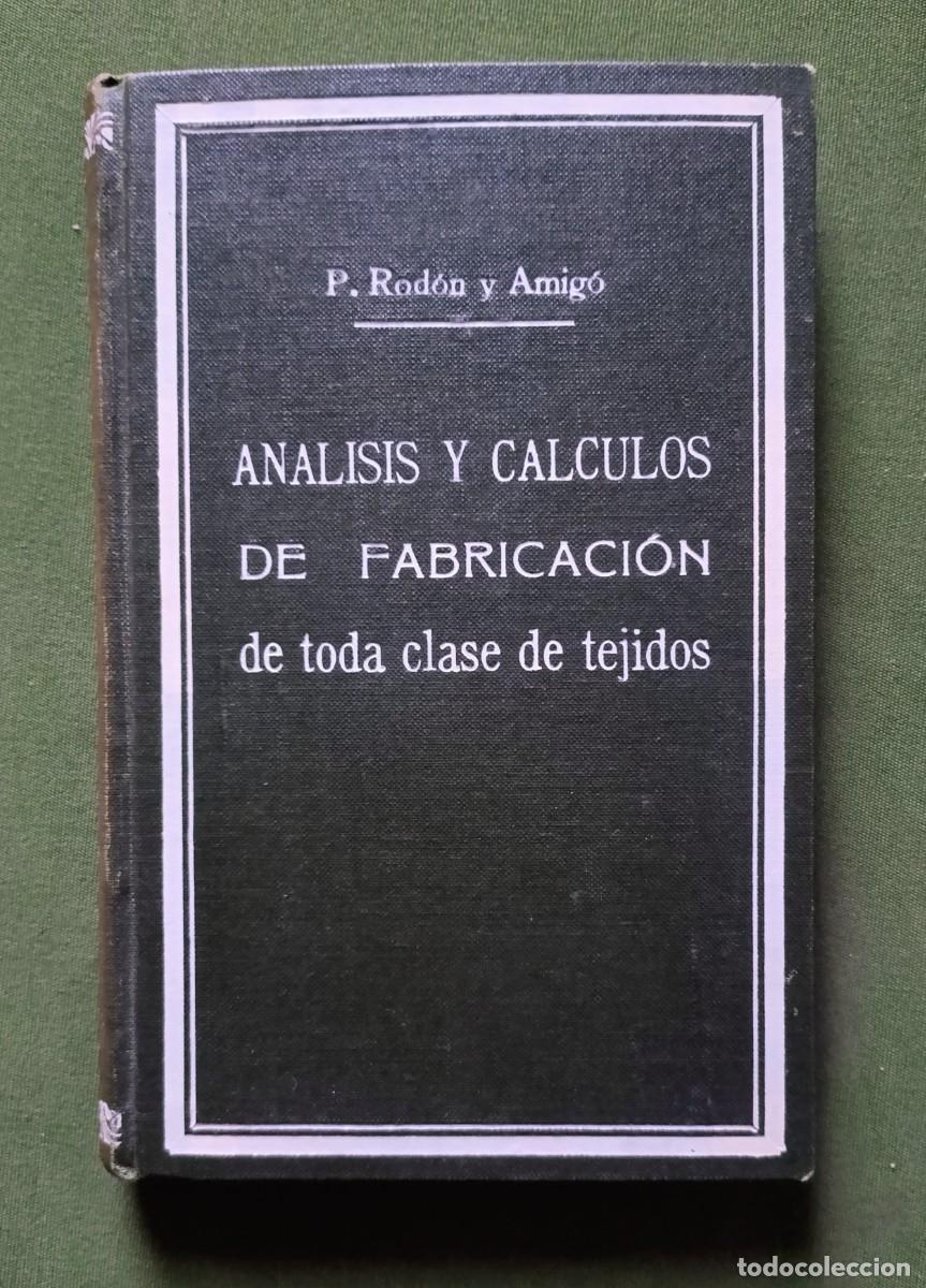 Libros de segunda mano: ANALISIS Y C&Aacute;LCULOS DE FABRICACI&Oacute;N DE TODA CLASE DE TEJIDOS - P. RODON Y AMIGO - 1935.