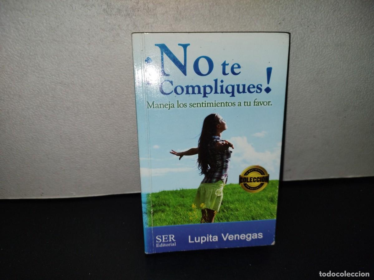 Libros de segunda mano: 202- &iexcl;No Te Compliques! Maneja Los Sentimientos A Tu Favor - Lupita Venegas. 2016. Firmado