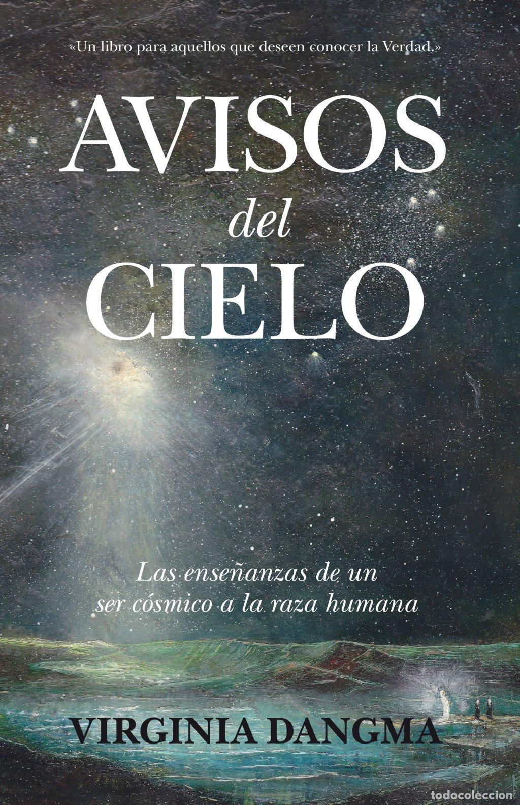 Libros de segunda mano: Avisos del Cielo: Las Ense&ntilde;anzas de un Ser Cosmico a la Raza Humana - Virginia Dangma - Arcopress, 2