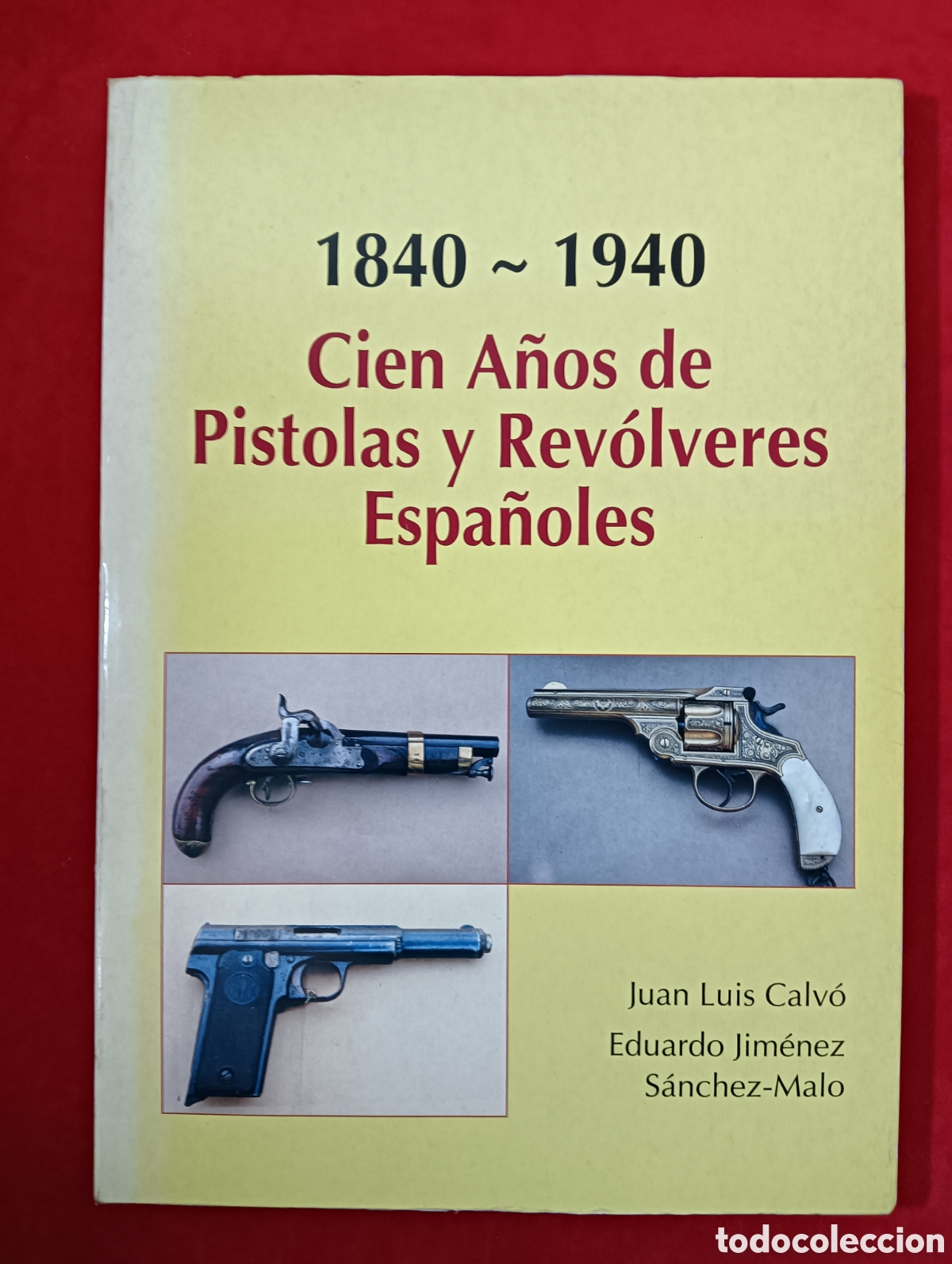 Libros de segunda mano: 1840-1940 CIEN A&Ntilde;OS DE PISTOLAS Y REV&Oacute;LVERES ESPA&Ntilde;OLES, CALV&Oacute;, S&Aacute;NCHEZ MALO, MUY RARO